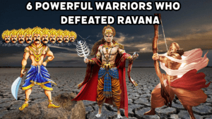 6 Powerful Warriors who Defeated Ravana